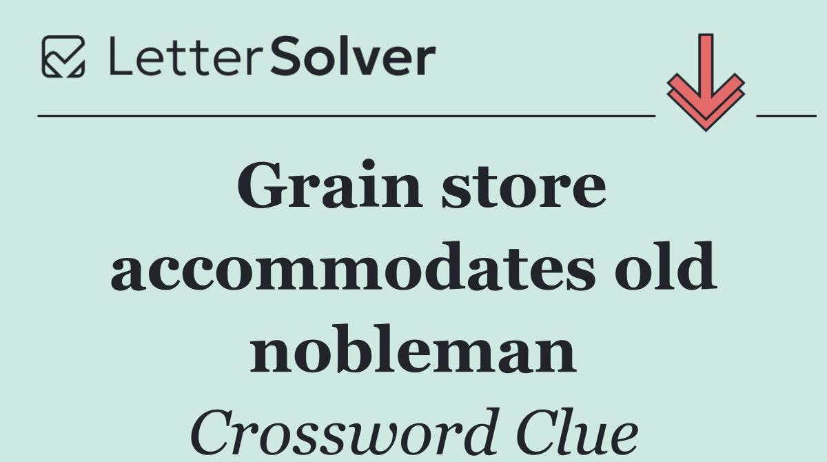 Grain store accommodates old nobleman