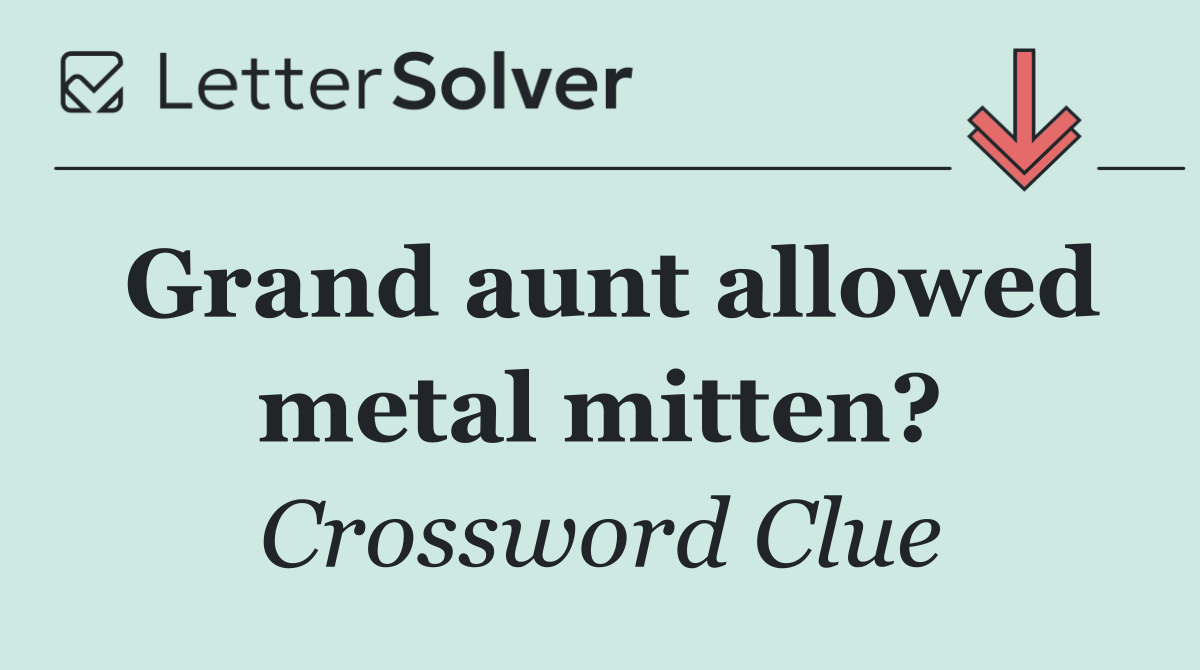 Grand aunt allowed metal mitten?