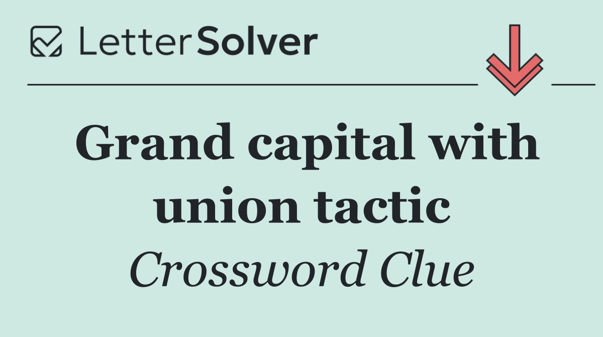 Grand capital with union tactic