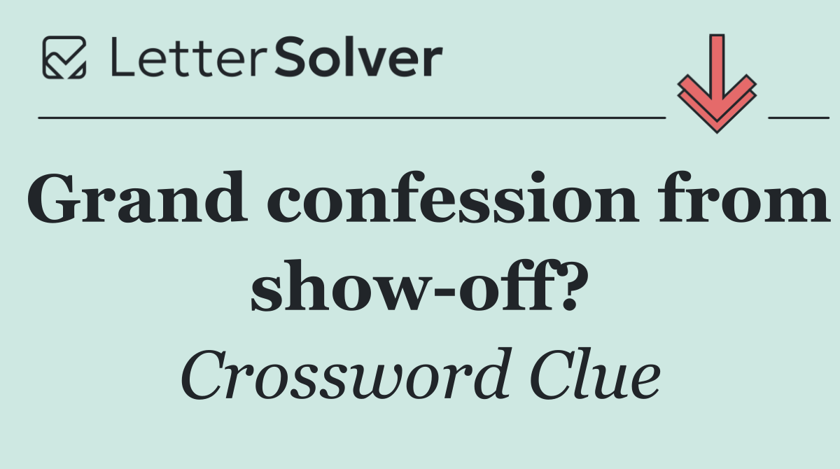 Grand confession from show off?