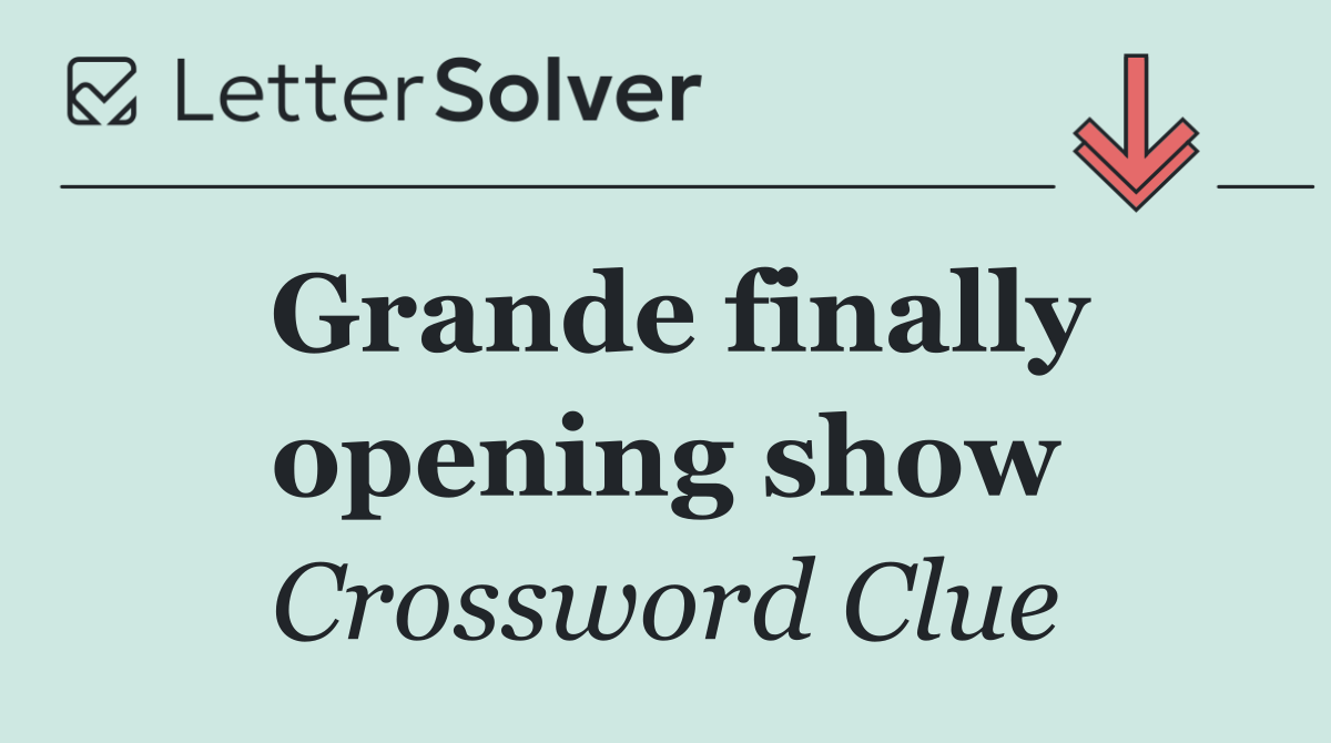 Grande finally opening show