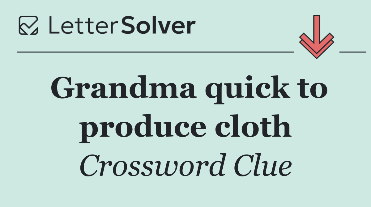 Grandma quick to produce cloth