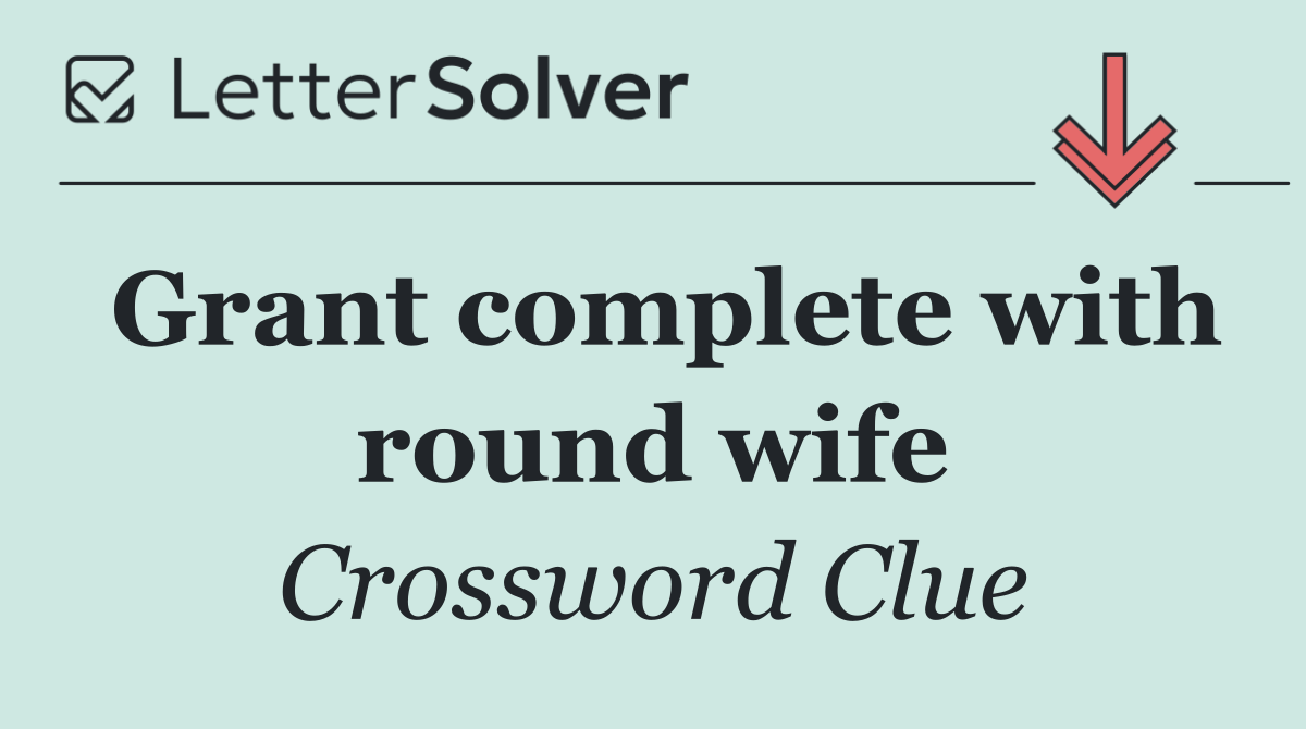 Grant complete with round wife