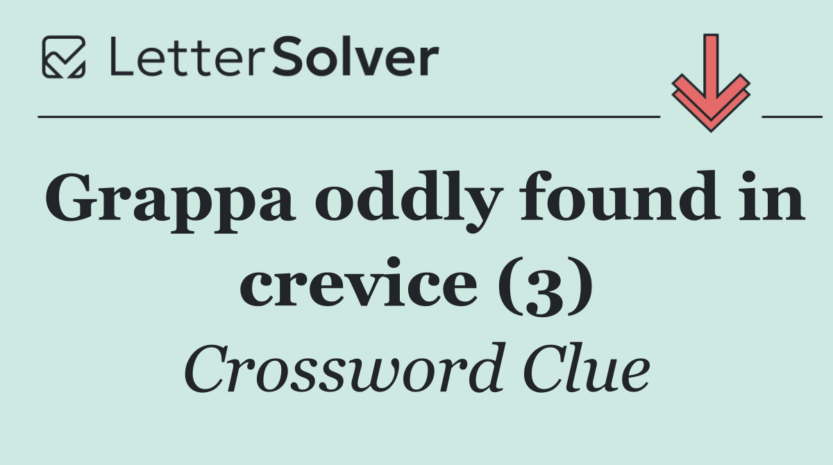 Grappa oddly found in crevice (3)