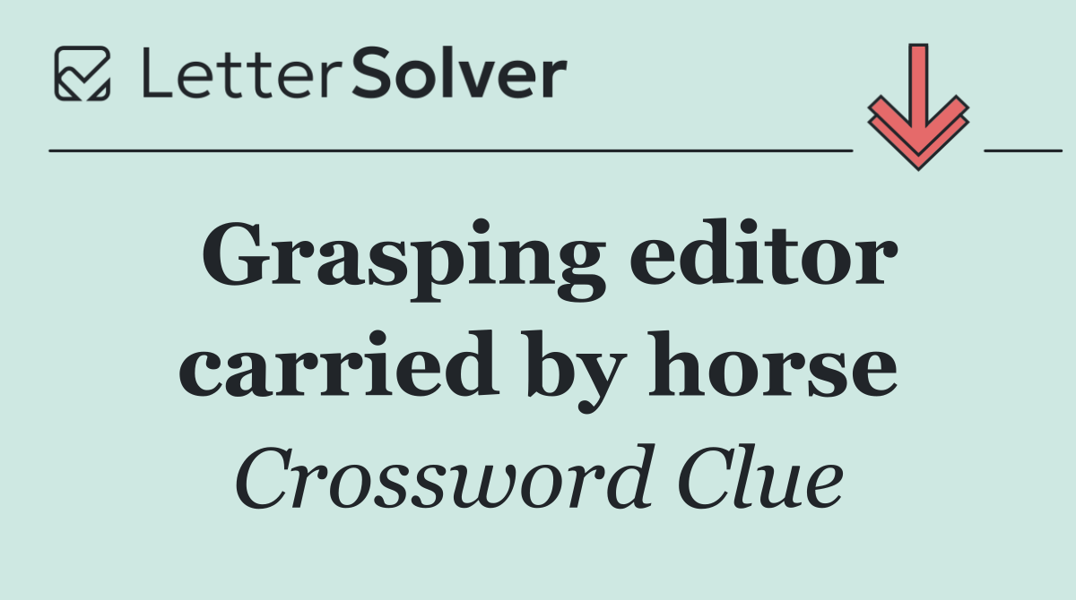 Grasping editor carried by horse