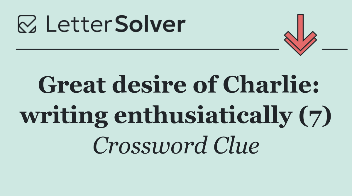 Great desire of Charlie: writing enthusiatically (7)