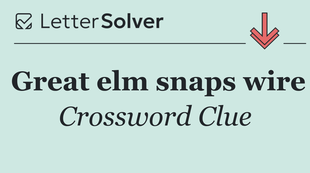 Great elm snaps wire