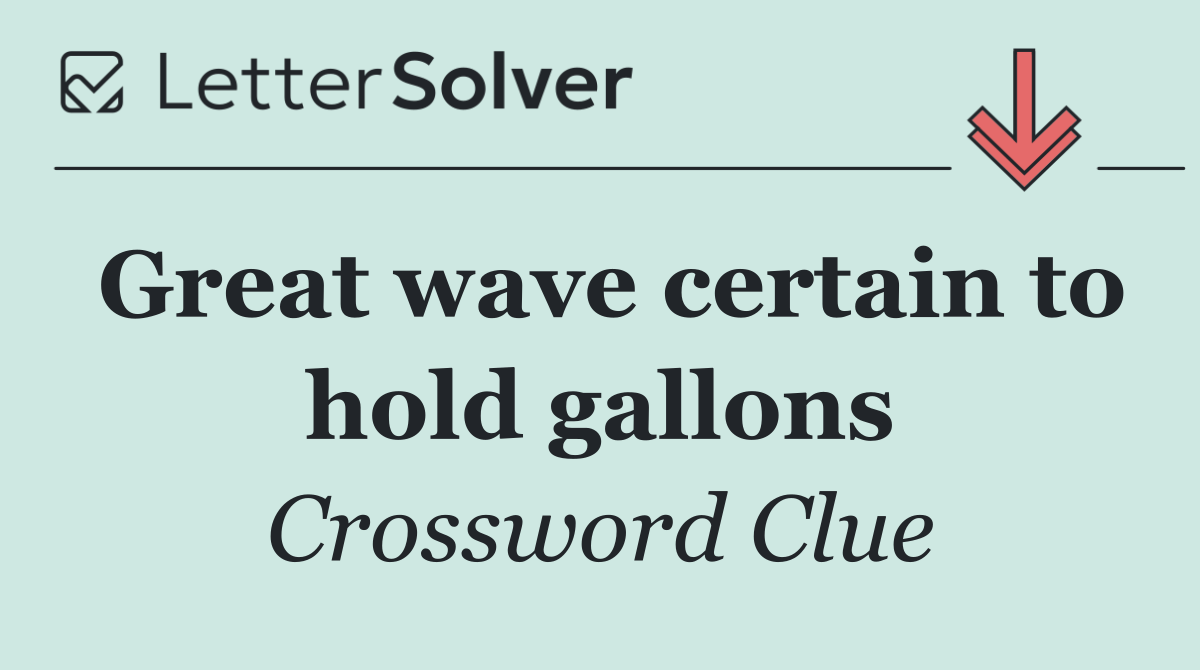 Great wave certain to hold gallons