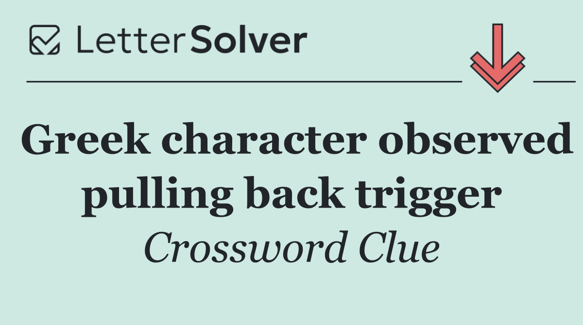 Greek character observed pulling back trigger