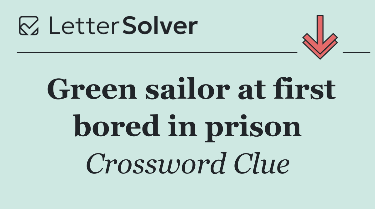 Green sailor at first bored in prison