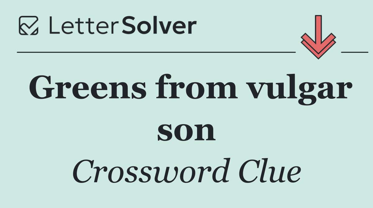 Greens from vulgar son
