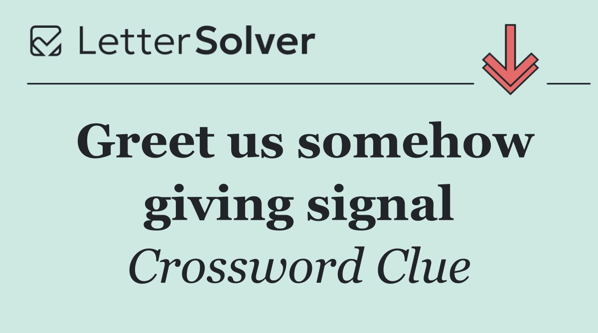 Greet us somehow giving signal