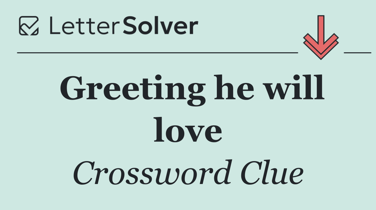 Greeting he will love