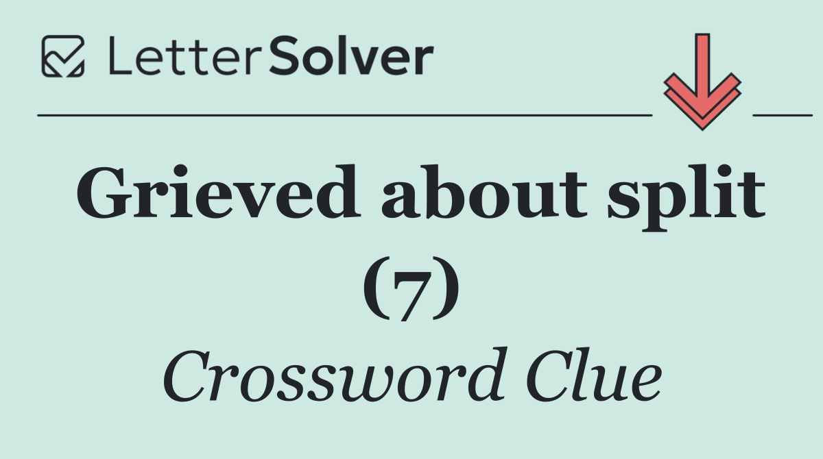 Grieved about split (7)