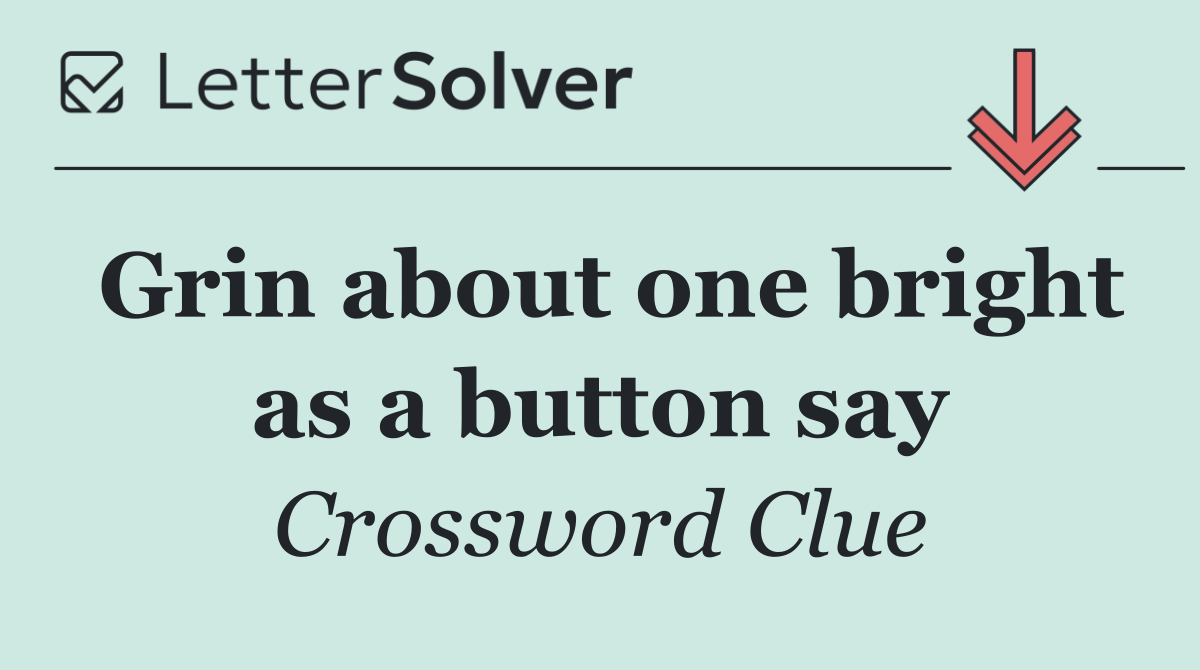 Grin about one bright as a button say