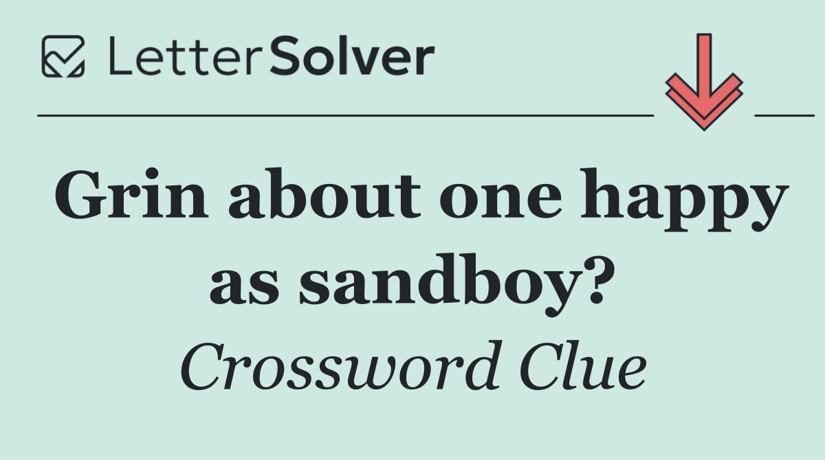 Grin about one happy as sandboy?