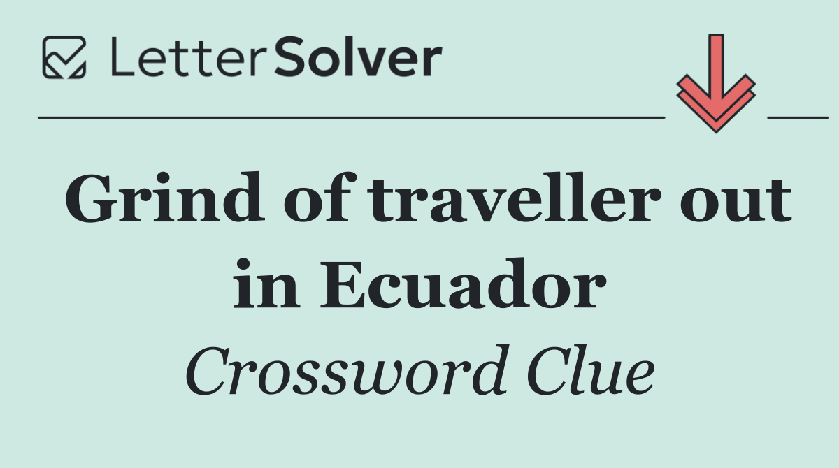 Grind of traveller out in Ecuador