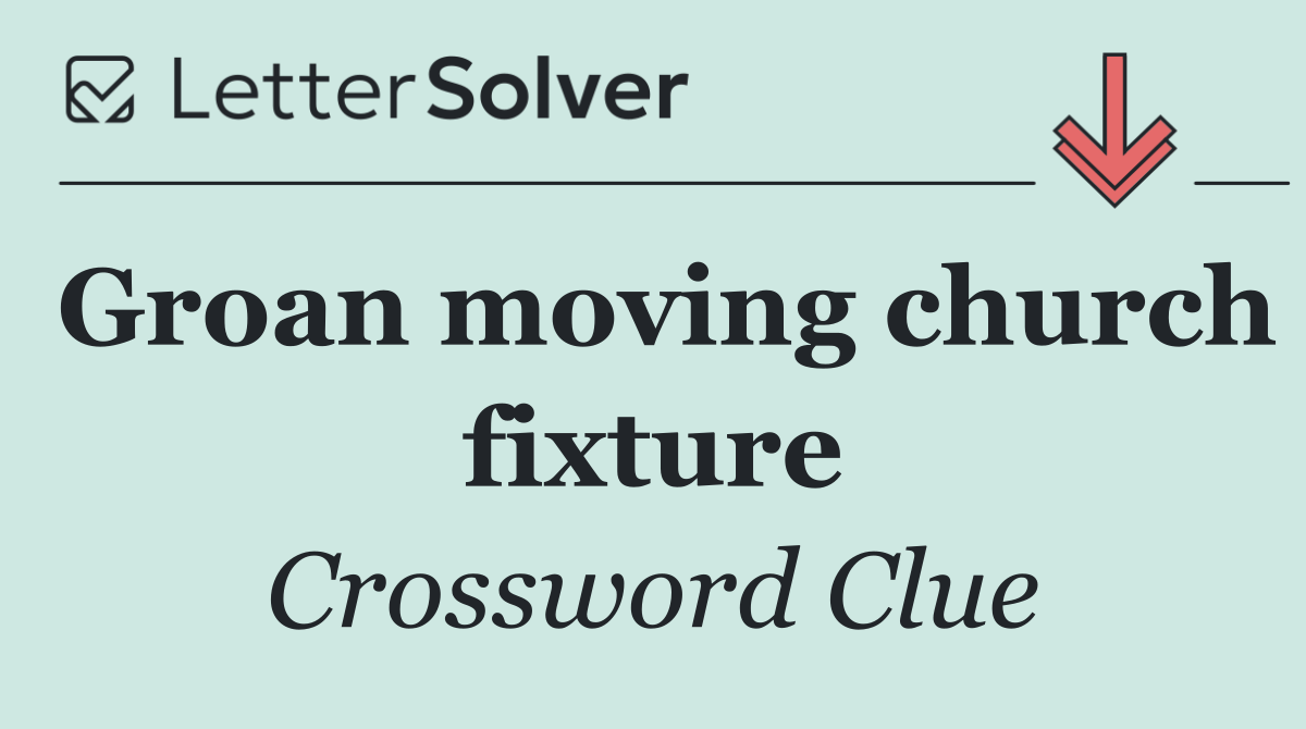 Groan moving church fixture