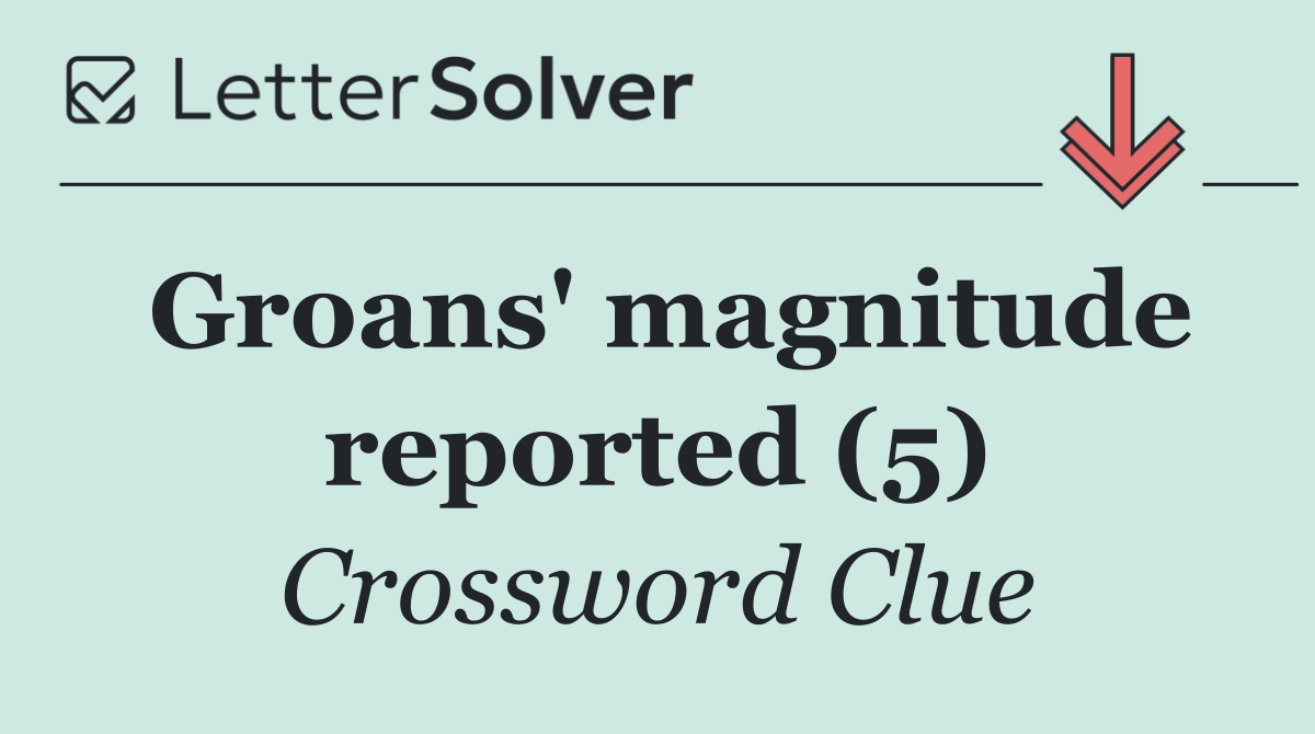 Groans' magnitude reported (5)