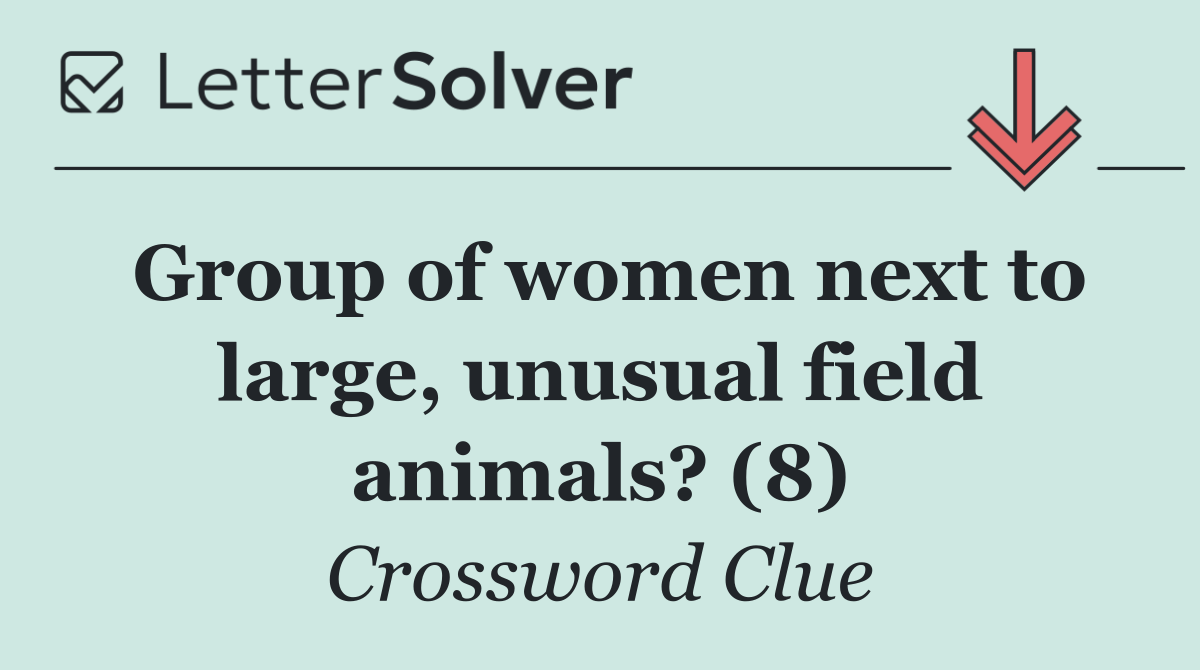 Group of women next to large, unusual field animals? (8)