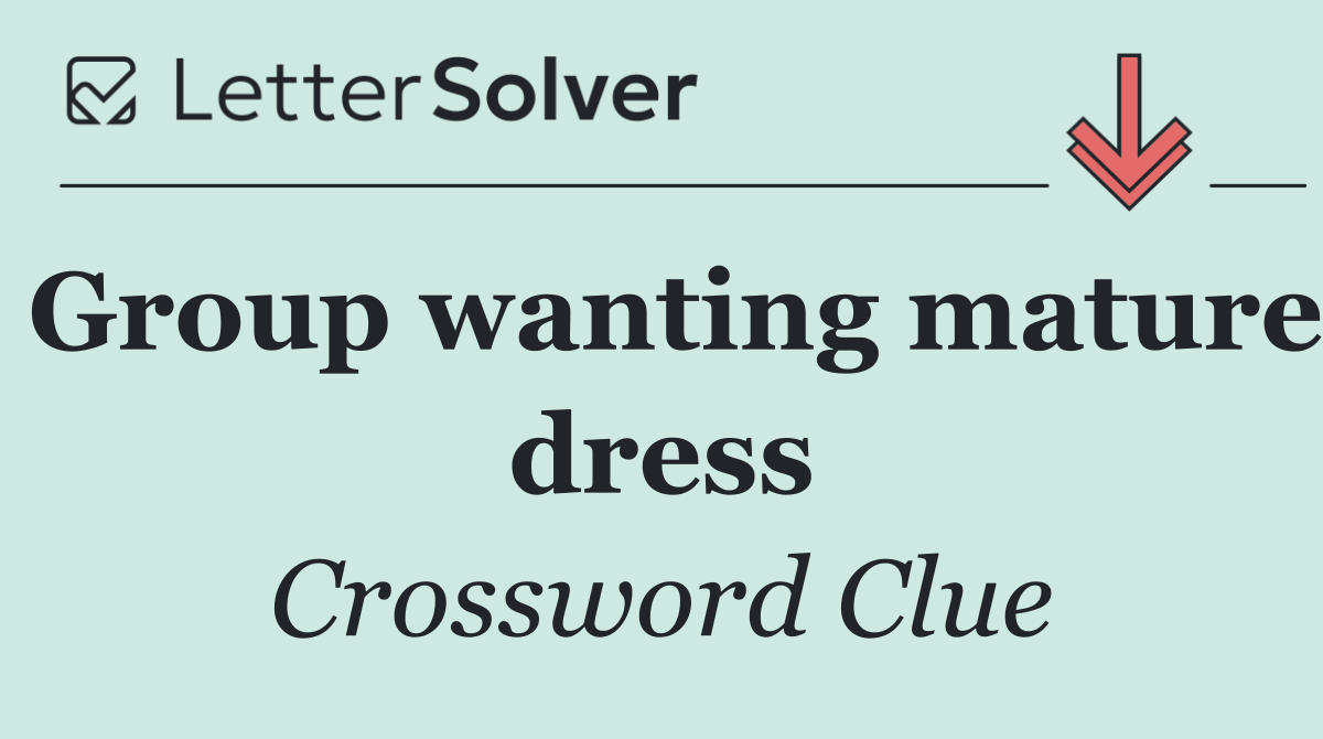 Group wanting mature dress