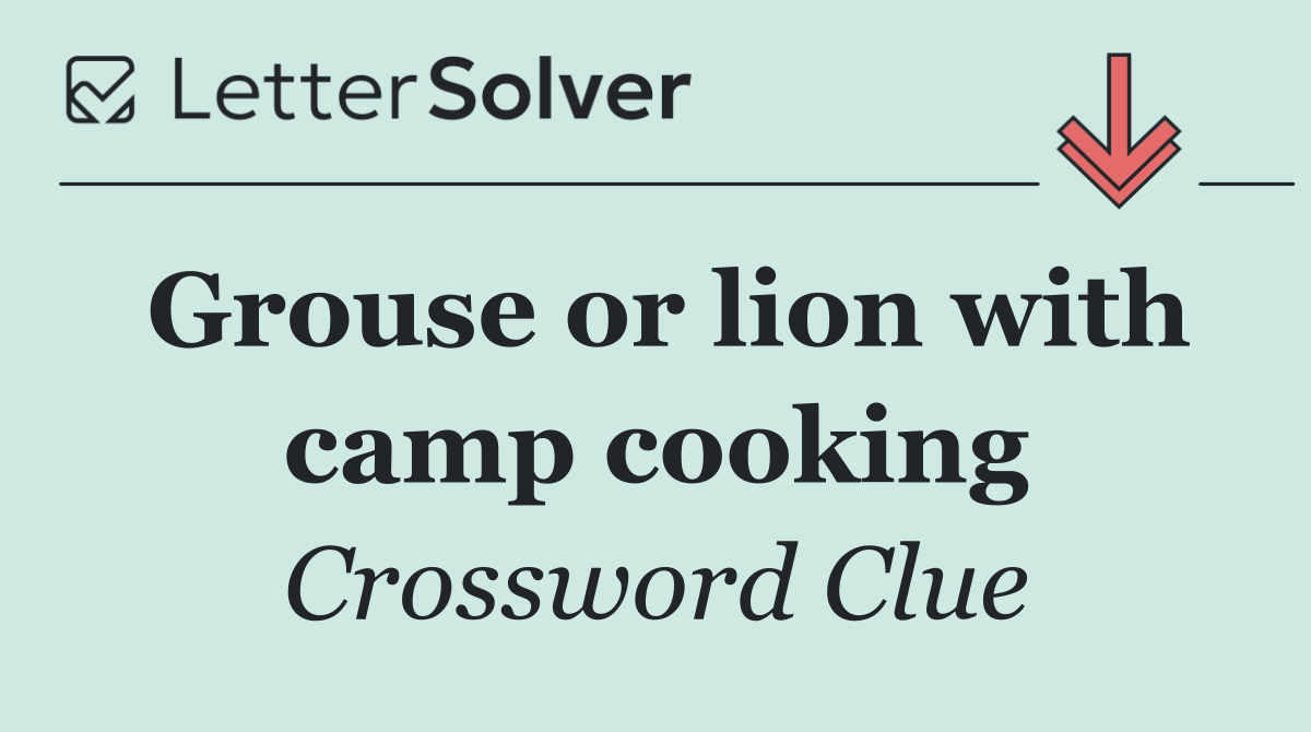 Grouse or lion with camp cooking