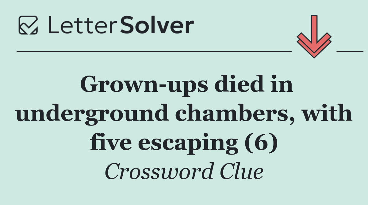 Grown ups died in underground chambers, with five escaping (6)
