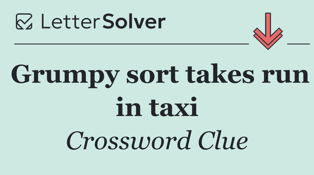 Grumpy sort takes run in taxi