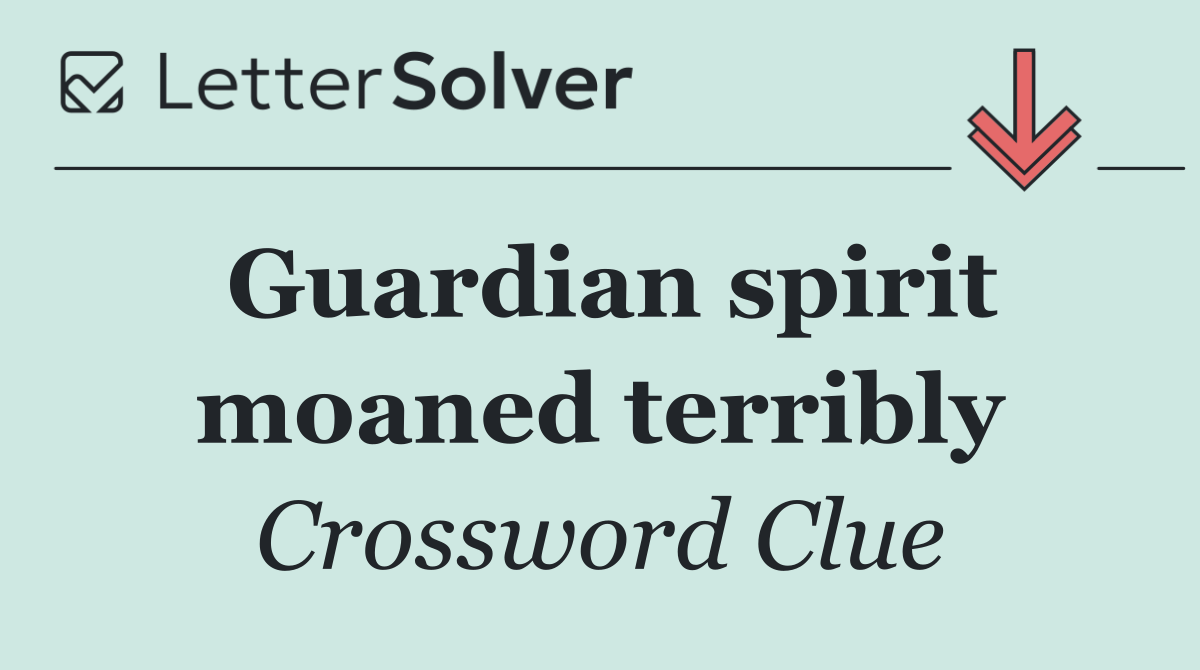 Guardian spirit moaned terribly