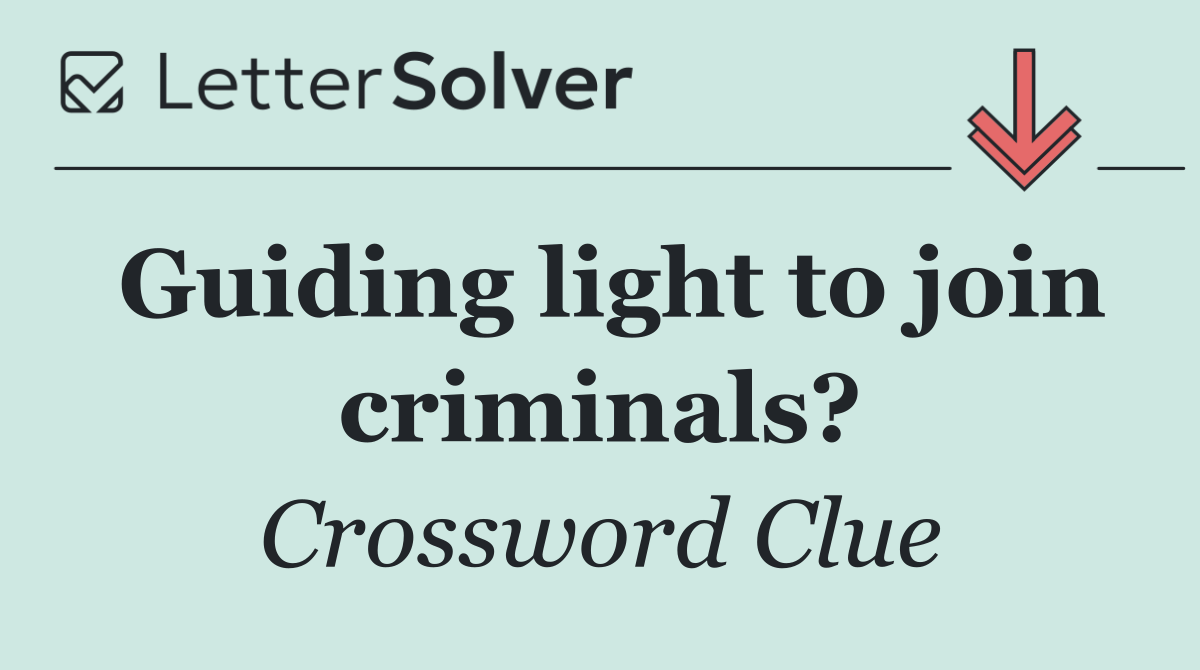 Guiding light to join criminals?