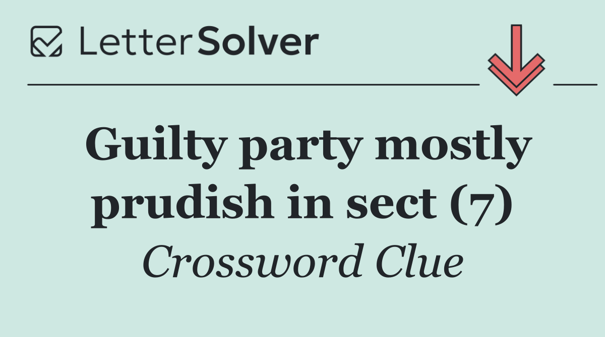 Guilty party mostly prudish in sect (7)