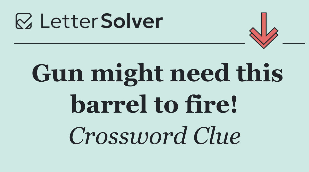 Gun might need this barrel to fire!