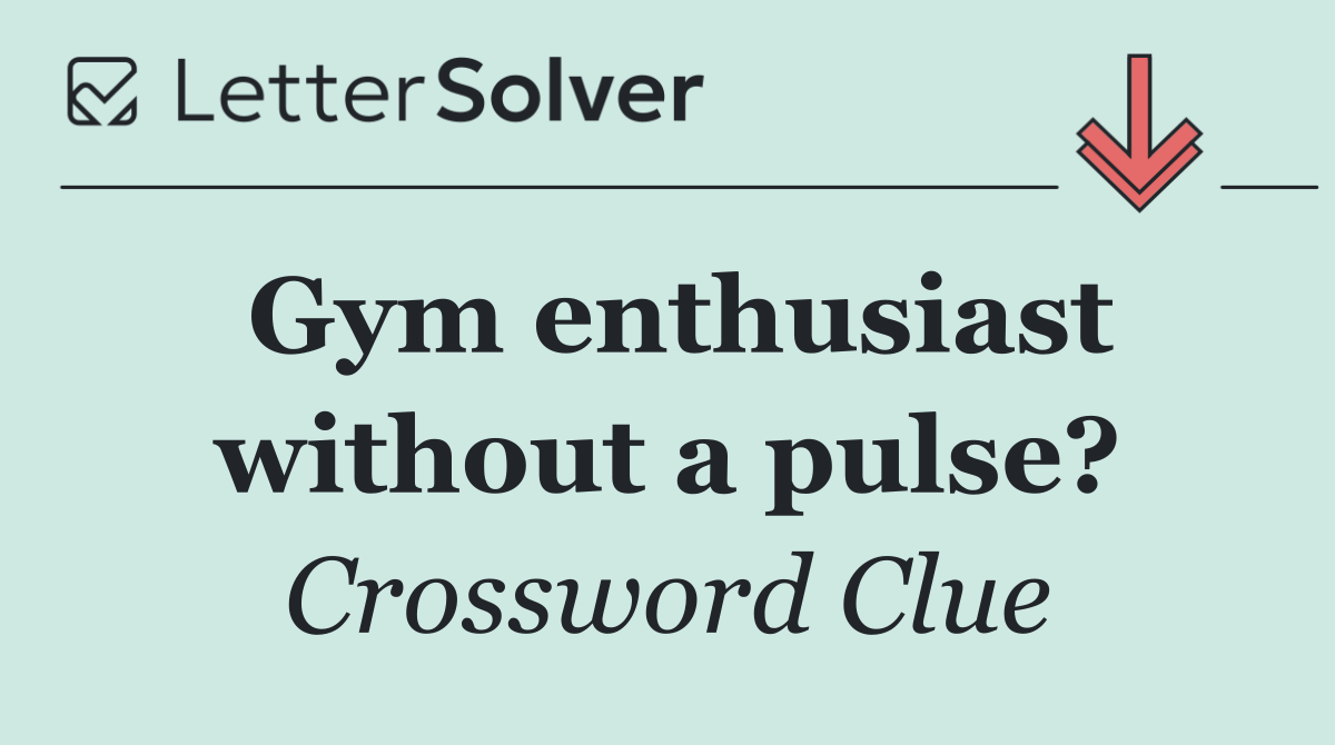 Gym enthusiast without a pulse?