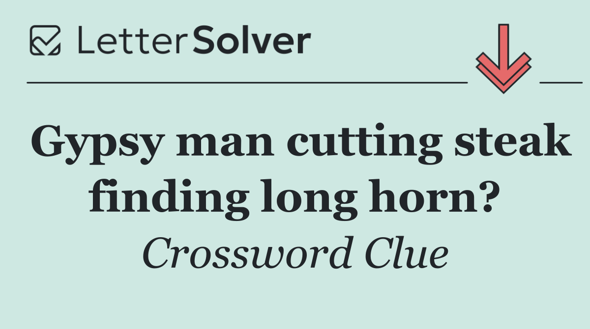 Gypsy man cutting steak finding long horn?