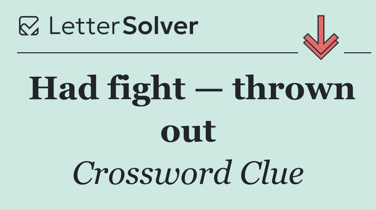 Had fight — thrown out