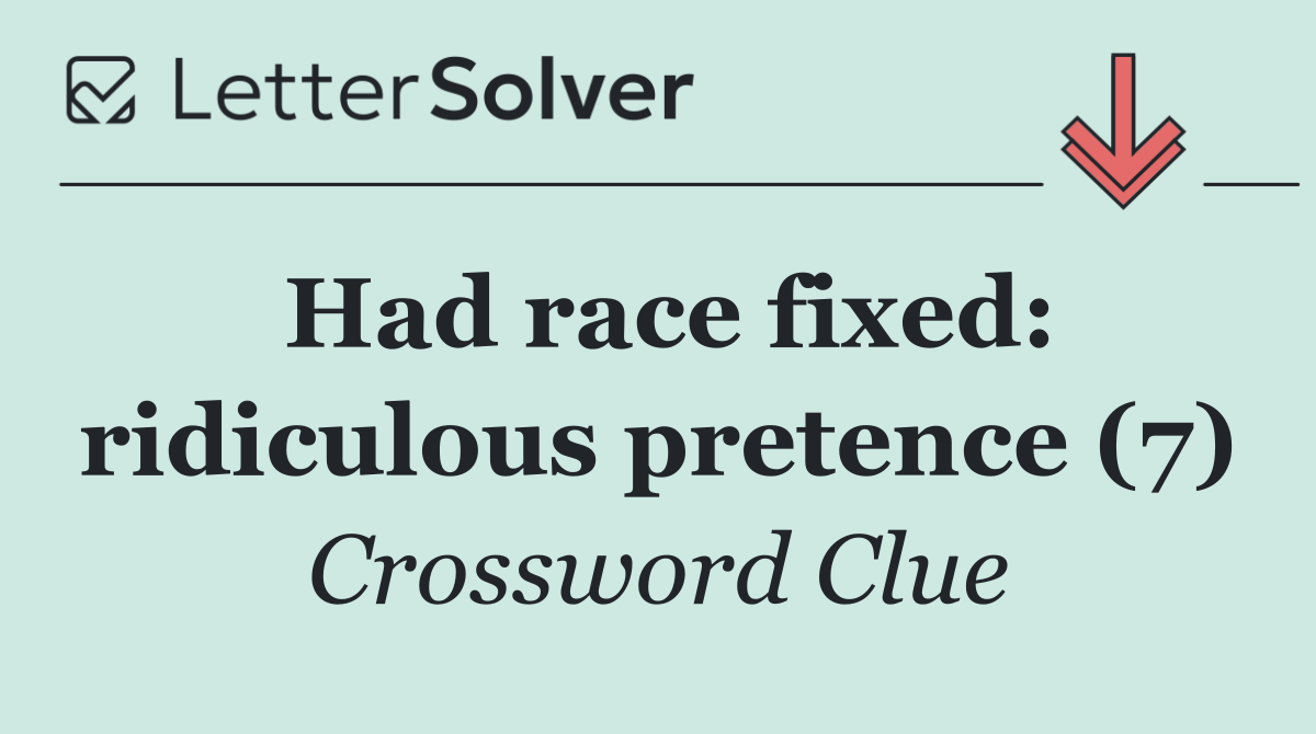 Had race fixed: ridiculous pretence (7)