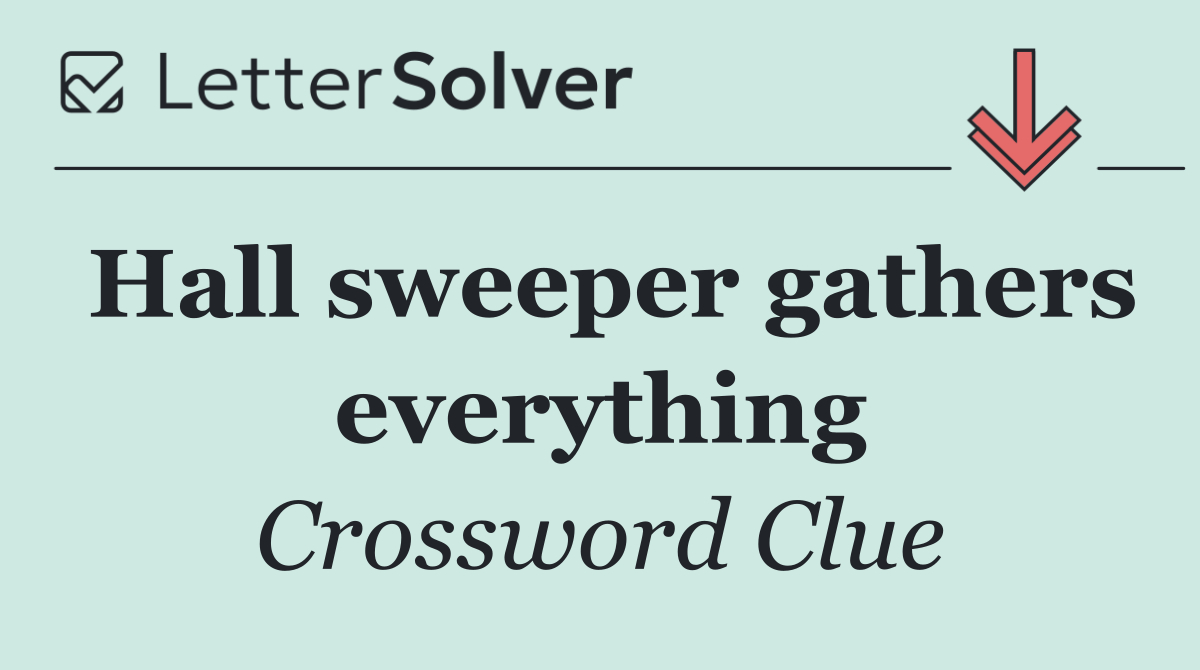 Hall sweeper gathers everything