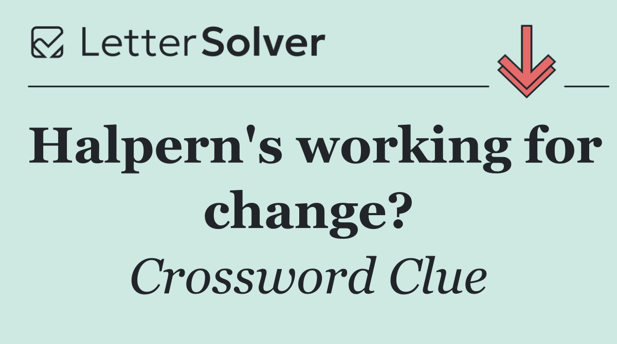 Halpern's working for change?