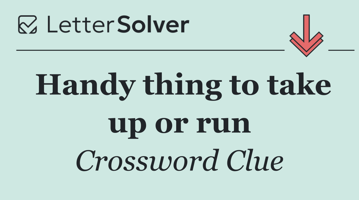 Handy thing to take up or run