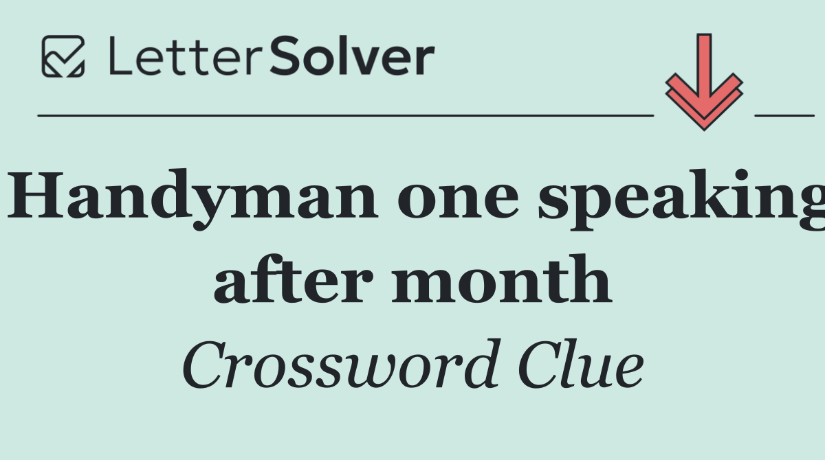 Handyman one speaking after month