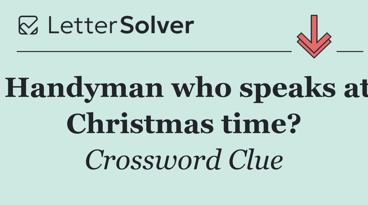 Handyman who speaks at Christmas time?