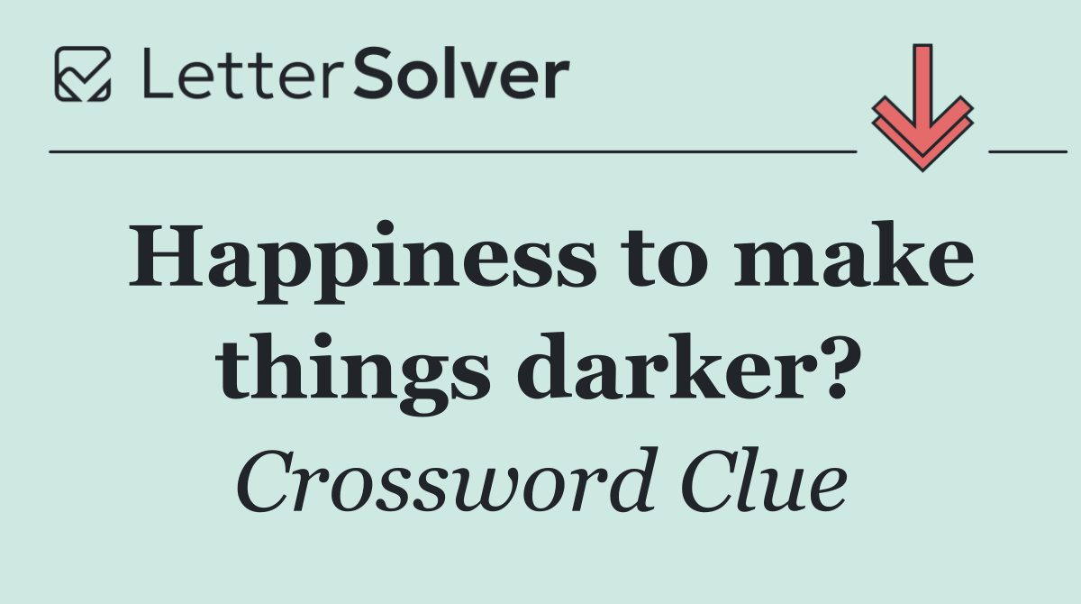 Happiness to make things darker?