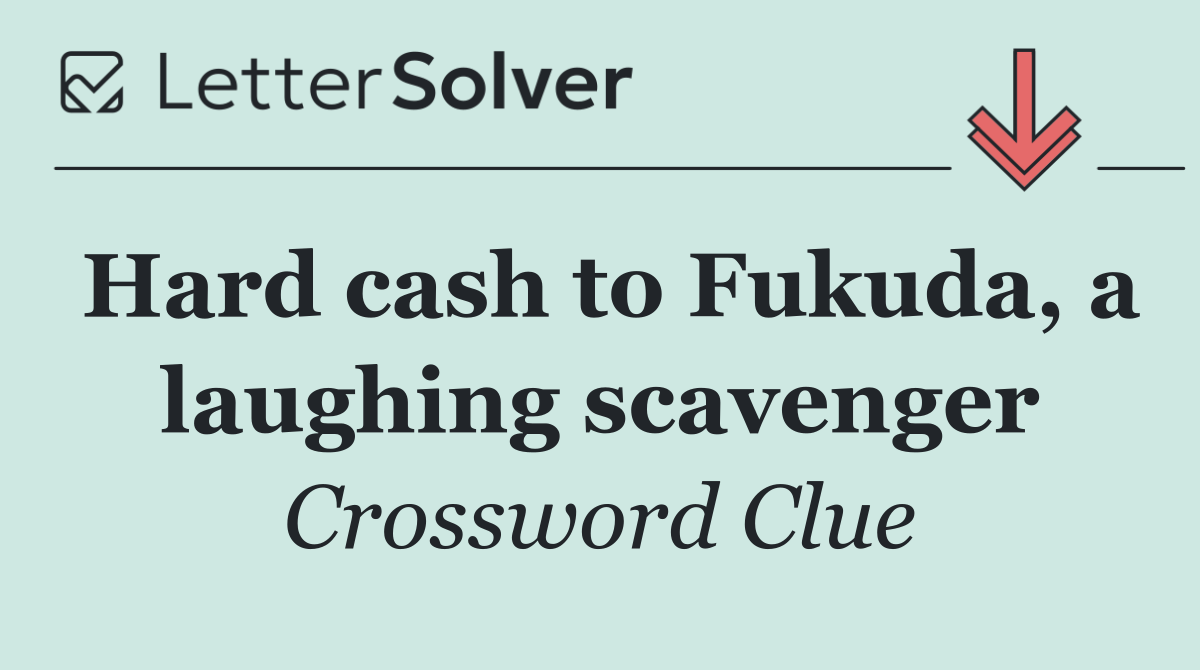 Hard cash to Fukuda, a laughing scavenger