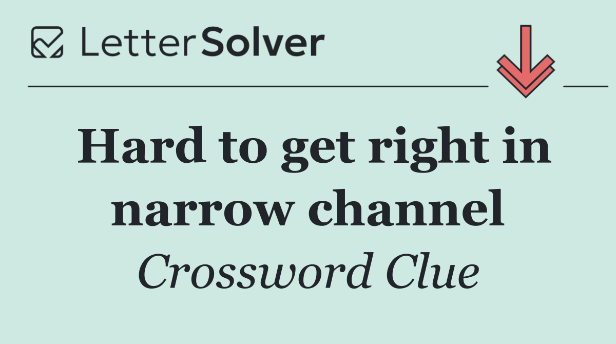 Hard to get right in narrow channel