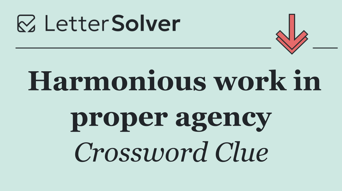 Harmonious work in proper agency