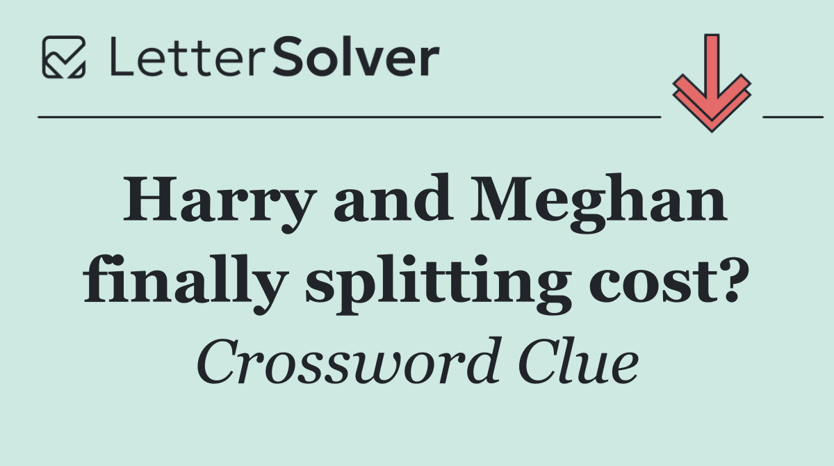 Harry and Meghan finally splitting cost?