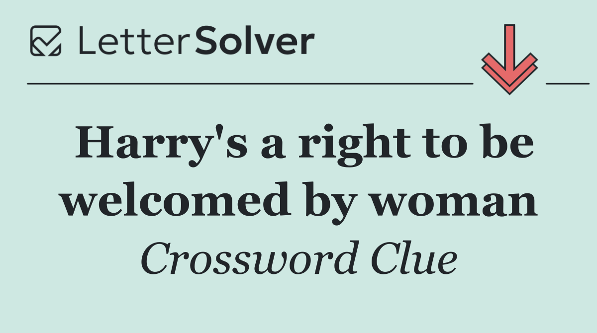 Harry's a right to be welcomed by woman