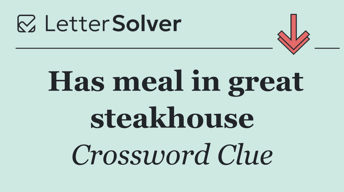 Has meal in great steakhouse