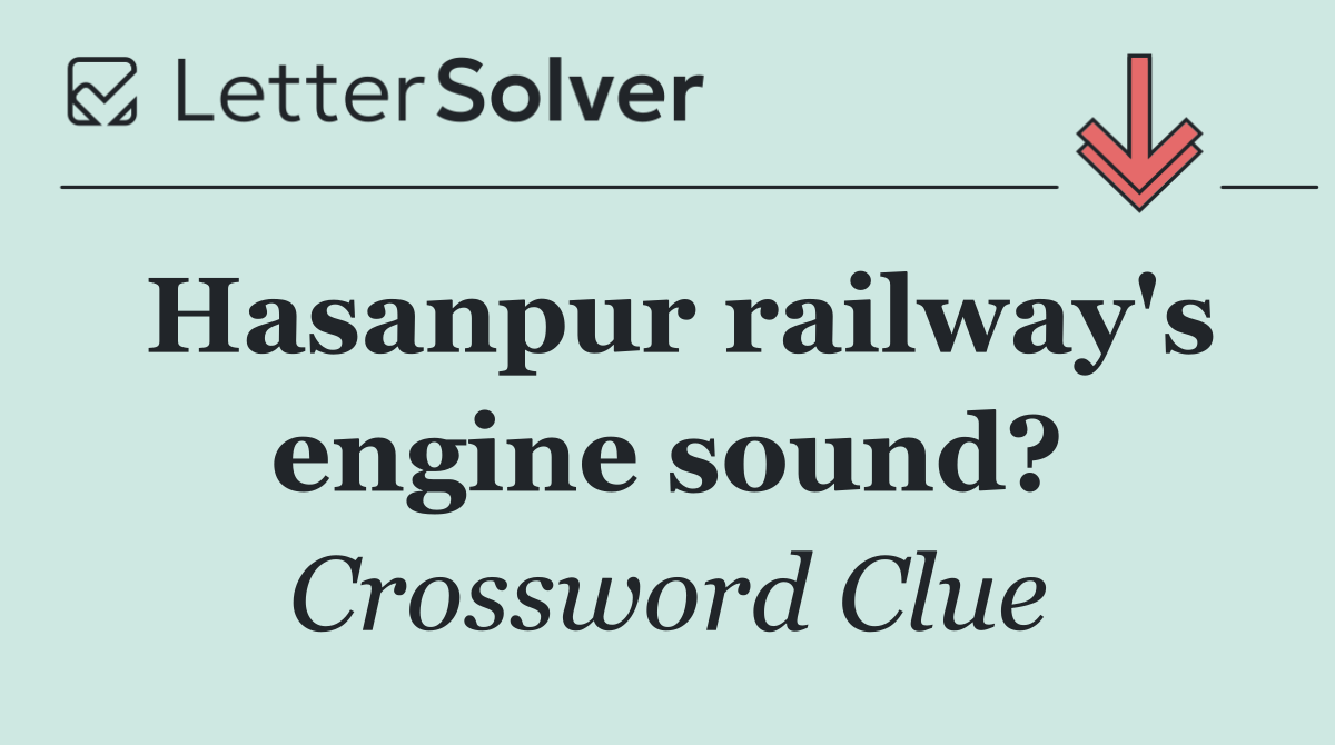 Hasanpur railway's engine sound?