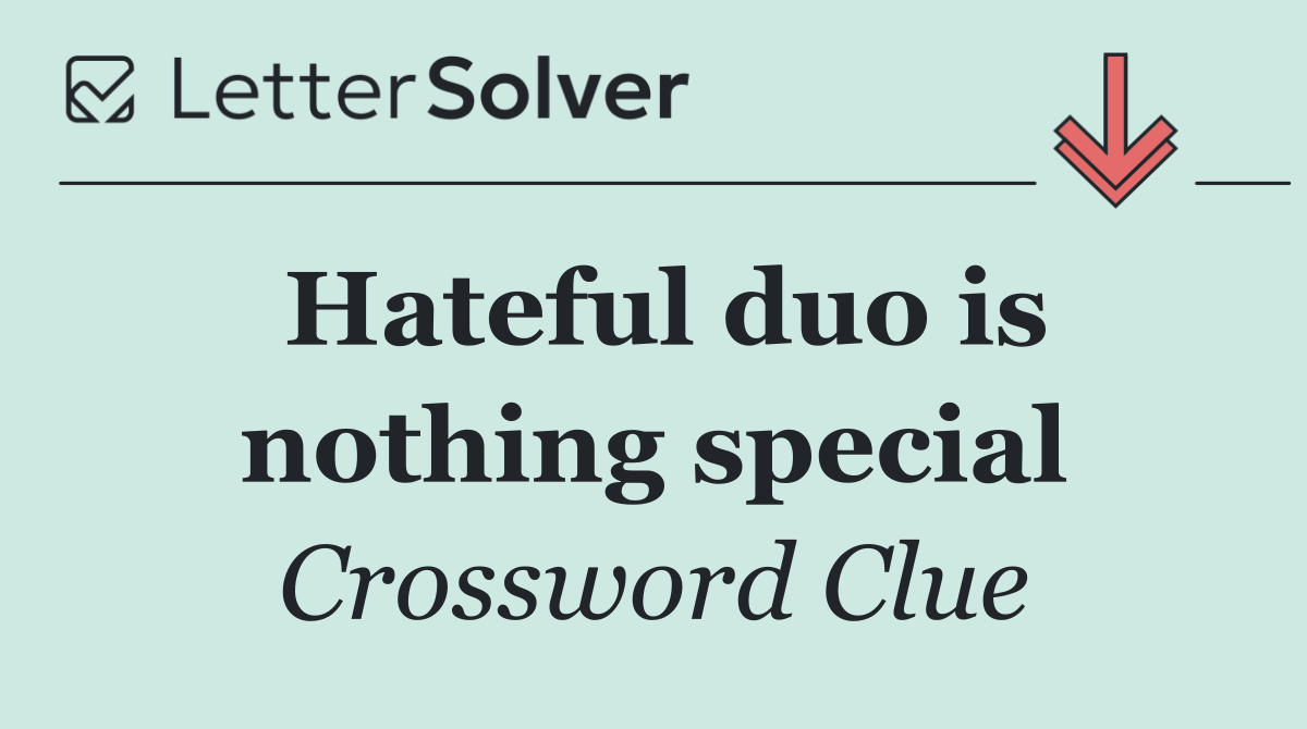 Hateful duo is nothing special